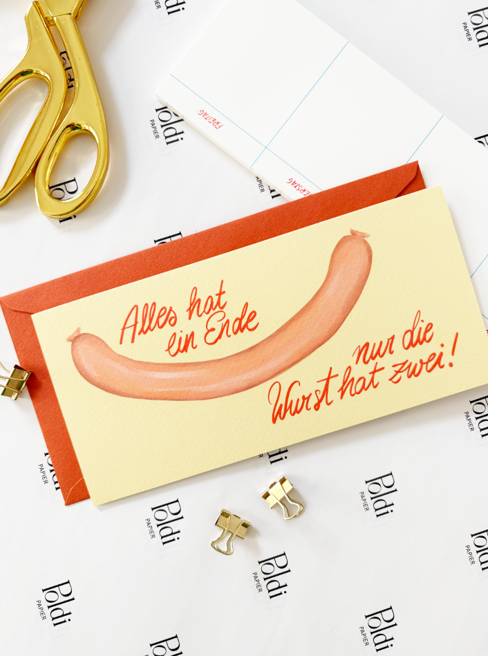 Alles hat ein Ende, nur die Wurst hat zwei!